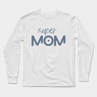 "Super Mom - Celebrate Motherhood!" Long Sleeve T-Shirt